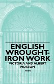 English Wrought-Iron Work - Victoria and Albert Museum (eBook, ePUB)
