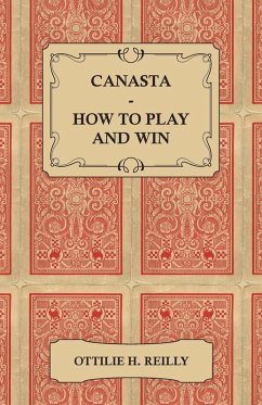 Canasta - How to Play and Win - Including the Official Rules and Pointers for Play (eBook, ePUB) - Reilly, Ottilie H.