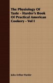 The Physiology Of Taste - Harder's Book Of Practical American Cookery - Vol I. (eBook, ePUB)
