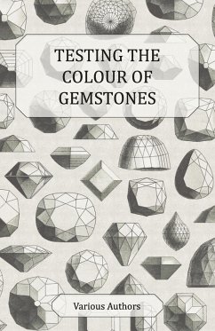 Testing the Colour of Gemstones - A Collection of Historical Articles on the Dichroscope, Filters, Lenses and Other Aspects of Gem Testing (eBook, ePUB) - Various