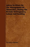 Advice To Wives On The Management Of Themselves, During The Periods Of Pregnancy, Labour And Suckling (eBook, ePUB)