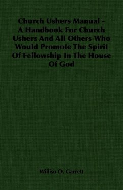 Church Ushers Manual - A Handbook for Church Ushers and All Others Who Would Promote the Spirit of Fellowship in the House of God (eBook, ePUB) Cover Church Ushers Manual - A Handbook for Church Ushers and All Others Who Would Promote the Spirit of Fellowship in the House of God (eBook, ePUB)