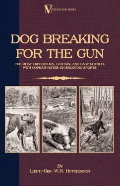 Cover Dog Breaking for the Gun: The Most Expeditious, Certain and Easy Method, with Copious Notes on Shooting Sports (eBook, ePUB)