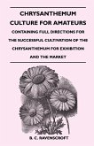 Chrysanthemum Culture For Amateurs: Containing Full Directions For the Successful Cultivation of the Chrysanthemum For Exhibition and the Market (eBook, ePUB) Chrysanthemum Culture For Amateurs: Containing Full Directions For the Successful Cultivation of the Chrysanthemum For Exhibition and the Market (eBook, ePUB)