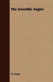 The Scientific Angler - Being a General and Instructive Work on Artistic Angling (eBook, ePUB) The Scientific Angler - Being a General and Instructive Work on Artistic Angling (eBook, ePUB)