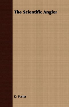 The Scientific Angler - Being a General and Instructive Work on Artistic Angling (eBook, ePUB) - Foster, D.