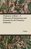 Chemistry at Home - A Collection of Experiments and Formulas for the Chemistry Enthusiast (eBook, ePUB) Chemistry at Home - A Collection of Experiments and Formulas for the Chemistry Enthusiast (eBook, ePUB)