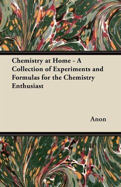 Chemistry at Home - A Collection of Experiments and Formulas for the Chemistry Enthusiast (eBook, ePUB) - Anon
