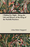 I Walked by Night - Being the Life and History of the King of the Norfolk Poachers (eBook, ePUB)