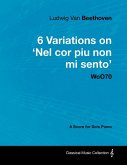 Ludwig Van Beethoven - 6 Variations on 'Nel Cor Piu Non Mi Sento' - WoO 70 - A Score for Solo Piano (eBook, ePUB)
