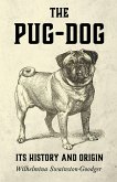 The Pug-Dog - Its History and Origin (eBook, ePUB)
