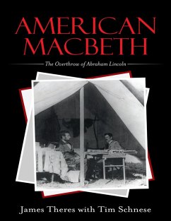 American Macbeth: The Overthrow of Abraham Lincoln (eBook, ePUB) - Theres, James; Schnese, Tim