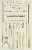 Taxidermy Vol. 5 Small Mammals - The Preparation, Skinning and Mounting of Small Mammals (eBook, ePUB)