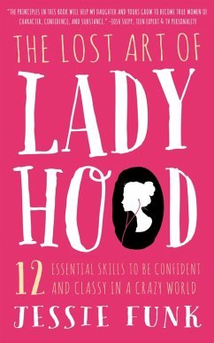 The Lost Art of Ladyhood (eBook, ePUB) - Funk, Jessie The Lost Art of Ladyhood (eBook, ePUB) - Funk, Jessie