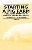 Starting a Pig Farm - A Collection of Articles on Selection, Grazing and General Management of the Herd (eBook, ePUB)