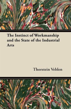 The Instinct of Workmanship and the State of the Industrial Arts (eBook, ePUB) - Veblen, Thorstein