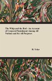 The Whip And The Rod - An Account Of Corporal Punishment Among All Nations And For All Purposes (eBook, ePUB)