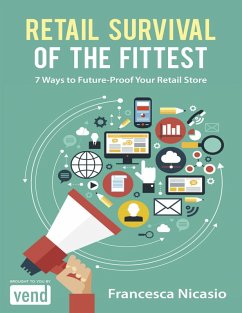 Retail Survival of the Fittest: 7 Ways to Future Proof Your Retail Store (eBook, ePUB) - Nicasio, Francesca