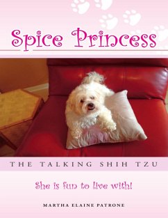 Spice Princess the Talking Shih Tzu: She Is Fun to Live With! (eBook, ePUB) - Patrone, Martha Elaine