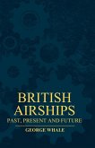 British Airships - Past, Present And Future (eBook, ePUB) British Airships - Past, Present And Future (eBook, ePUB)