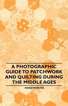 A Photographic Guide to Patchwork and Quilting During the Middle Ages (eBook, ePUB) - Webster, Marie