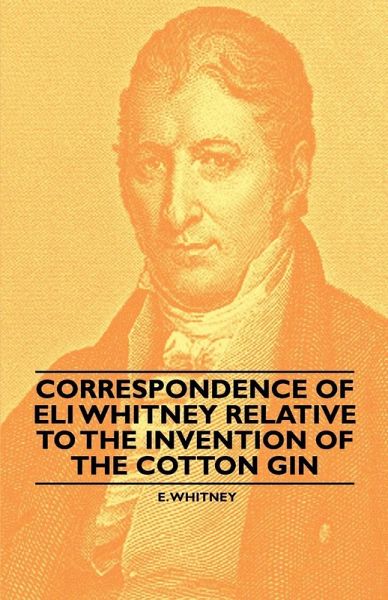 Correspondence of Eli Whitney Relative to the Invention of the Cotton Gin (eBook, ePUB)