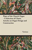 Pipes of the Church Organ - A Selection of Classic Articles on Organ Design and Construction (eBook, ePUB)