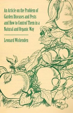 An Article on the Problem of Garden Diseases and Pests and How to Control Them in a Natural and Organic Way (eBook, ePUB) - Wickenden, Leonard