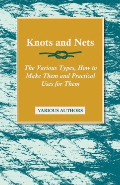 Knots and Nets - The Various Types, How to Make them and Practical Uses for them (eBook, ePUB) - Various