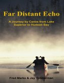 Far Distant Echo: A Journey By Canoe from Lake Superior to Hudson Bay (eBook, ePUB)