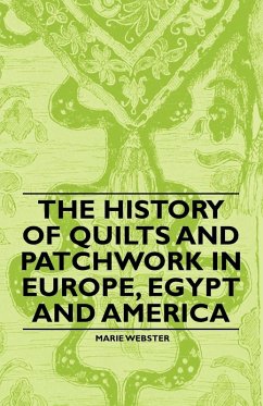 The History of Quilts and Patchwork in Europe, Egypt and America (eBook, ePUB) - Webster, Marie