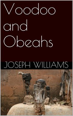 Voodoo and Obeahs (eBook, ePUB) - Williams, Joseph