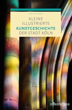 Kleine illustrierte Kunstgeschichte der Stadt Köln - Mainzer, Prof. Dr. Udo