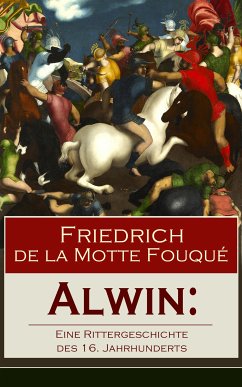 Alwin: Eine Rittergeschichte des 16. Jahrhunderts (eBook, ePUB) - de la Fouqué, Friedrich Motte