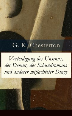 Verteidigung des Unsinns, der Demut, des Schundromans und anderer mißachteter Dinge (eBook, ePUB) - Chesterton, G. K.