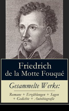 Gesammelte Werke: Romane + Erzählungen + Sagen + Gedichte + Autobiografie (eBook, ePUB) - de la Fouqué, Friedrich Motte