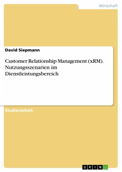 Customer Relationship Management (xRM). Nutzungsszenarien im Dienstleistungsbereich (eBook, PDF)