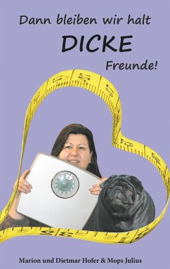 Dann bleiben wir halt DICKE Freunde! - Hofer, Marion