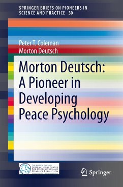 Morton Deutsch: A Pioneer in Developing Peace Psychology - Coleman, Peter T.;Deutsch, Morton