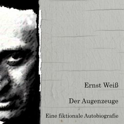 Der Augenzeuge. Eine fiktionale Biografie. - Weiß, Ernst