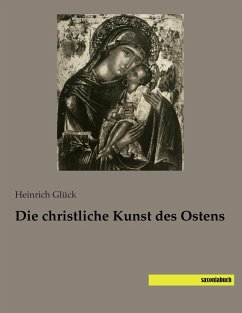 Die christliche Kunst des Ostens - Glück, Heinrich