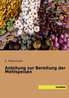 Anleitung zur Bereitung der Mehlspeisen - Petermann, E.