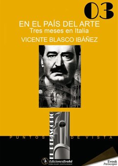 En el país del arte. Tres meses en Italia (eBook, ePUB) - Blasco Ibáñez, Vicente