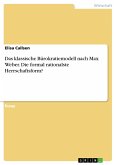 Das klassische Bürokratiemodell nach Max Weber. Die formal rationalste Herrschaftsform? (eBook, PDF)