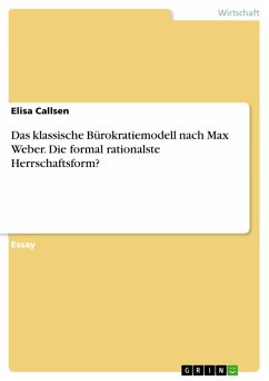 Das klassische Bürokratiemodell nach Max Weber. Die formal rationalste Herrschaftsform? (eBook, PDF) - Callsen, Elisa