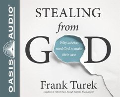 Stealing from God (Library Edition): Why Atheists Need God to Make Their Case - Turek, Frank
