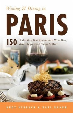 Wining & Dining in Paris: Volume 1 - Herbach, Andy; Raaum, Karl