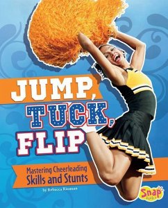 Jump, Tuck, Flip: Mastering Cheerleading Skills and Stunts - Rissman, Rebecca