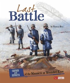 Last Battle: Causes and Effects of the Massacre at Wounded Knee - Dell, Pamela