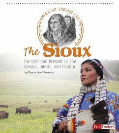 The Sioux: The Past and Present of the Dakota, Lakota, and Nakota - Bowman, Donna Janell